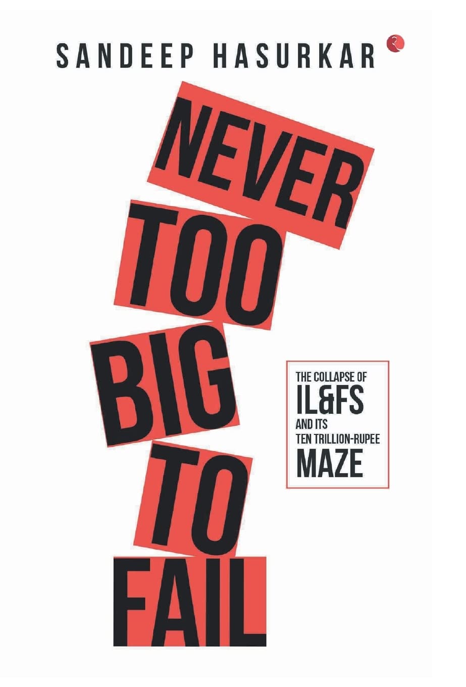 Never Too Big To Fail: The Collapse Of IL & FS And Its Ten Trillion-Rupee Maze