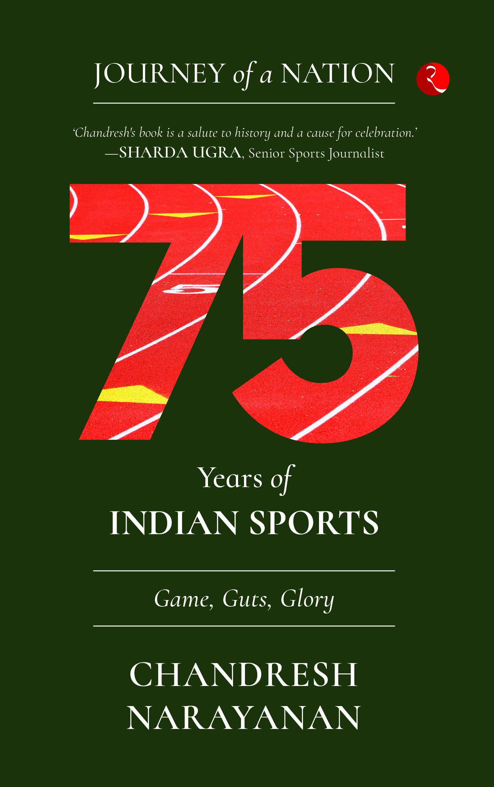 Journey Of A Nation:75 Years Of Indian Sports:Game, Guts, Glory