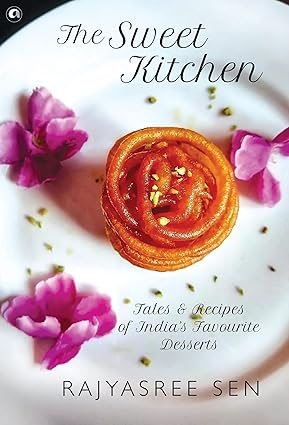 The Sweet Kitchen Tales And Recipes Of India's Favourite Desserts