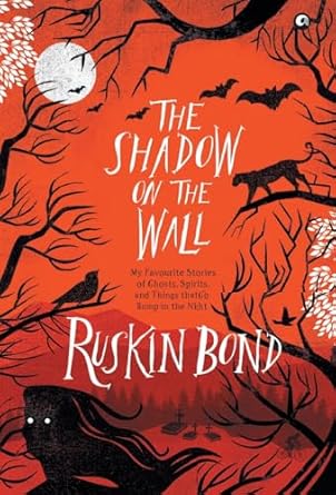 The Shadow On The Wall: My Favourite Stories Of Ghosts, Spirits, And Things That Go Bump In The Night