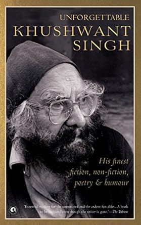 Unforgettable Khushwant Singh: His Finest Fiction, Non-Fiction, Poetry And Humour