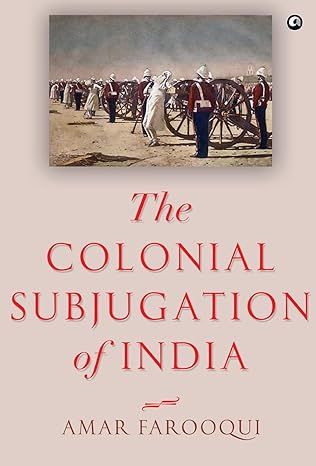 The Colonial Subjugation Of India