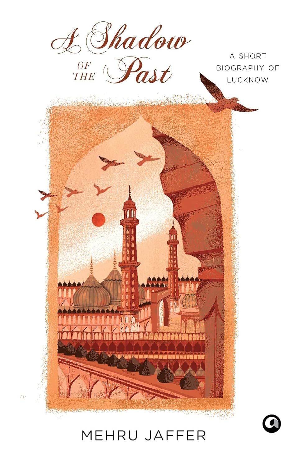 A Shadow Of The Past: A Short Biography Of Lucknow