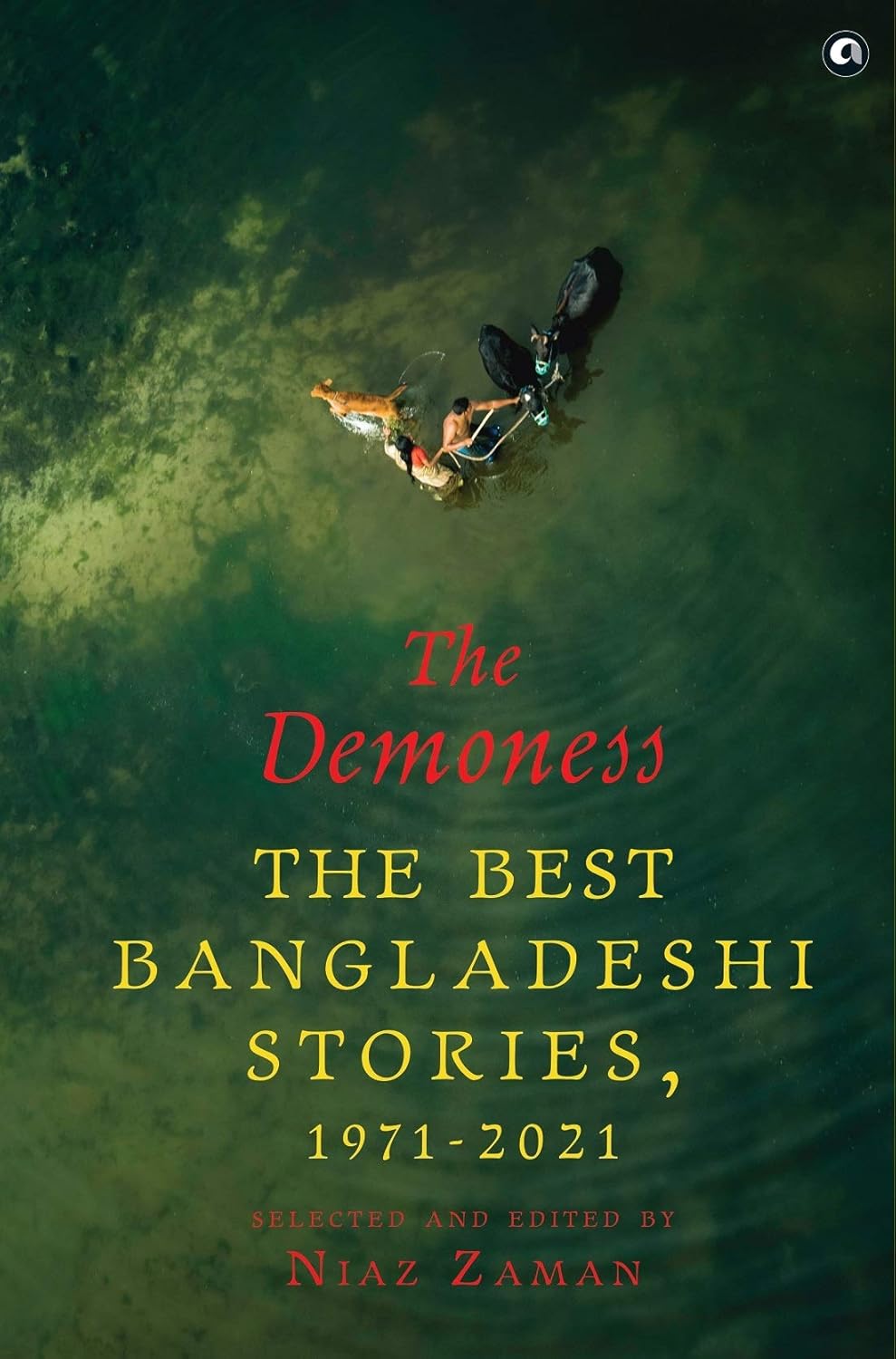 The Demoness: The Best Bangladeshi Stories 1971-2021