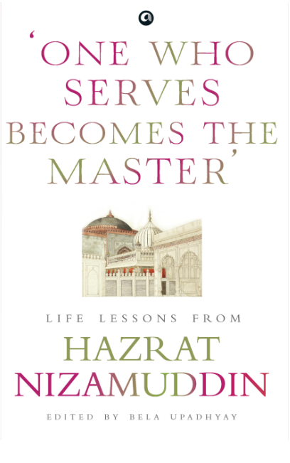 One Who Serves Becomes The Master: Life Lessons From Hazrat Nizamuddin