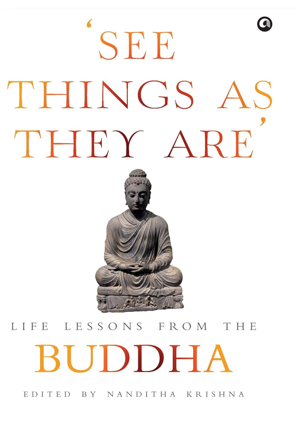 See Things As They Are: Life Lessons From The Buddha