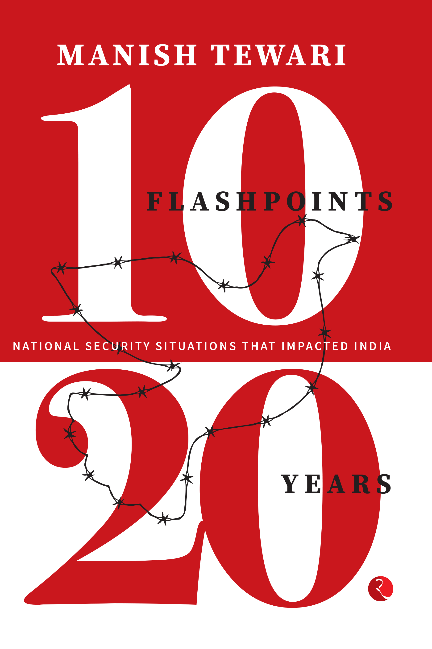 10 Flashpoints; 20 Years National Security Situations That Impacted India