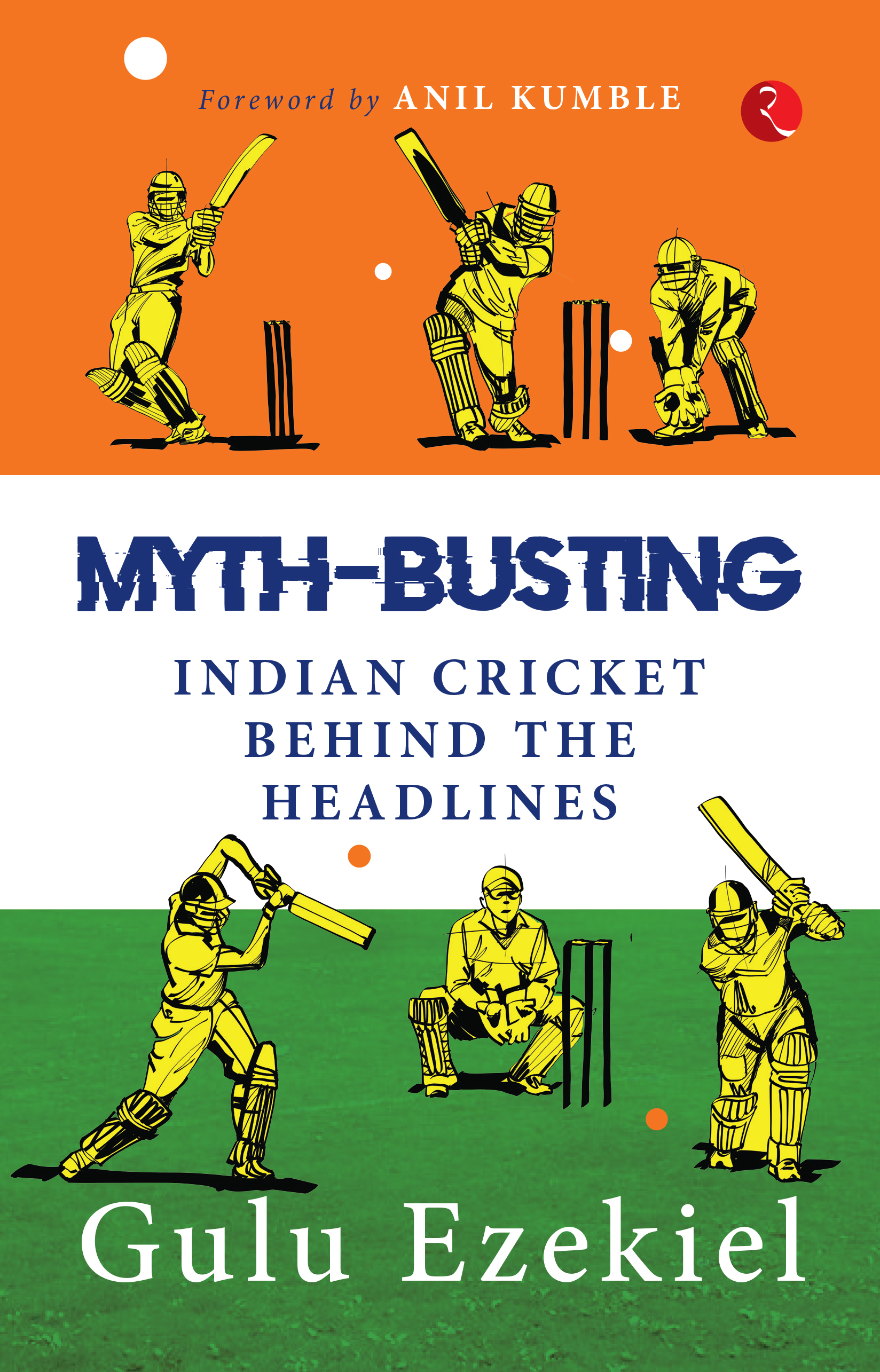 Myth - Busting: Indian Cricket Behind The Headlines