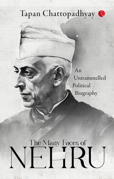 The Many Faces Of Nehru: An Untrammelled Political Biography